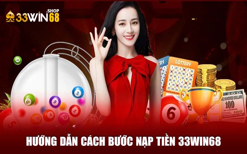 Hướng dẫn cách bước nạp tiền 33WIN68 thành công